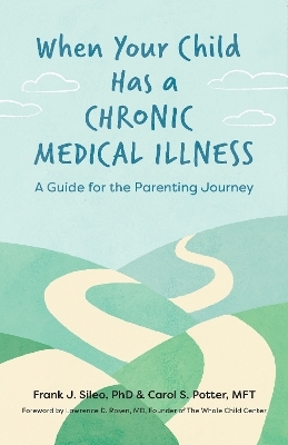 When Your Child Has a Chronic Medical Illness - Frank J. Sileo, Carol S. Potter