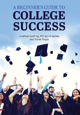 A Beginner's Guide to College Success - Jonathan Golding, Philipp Kraemer, David Royse