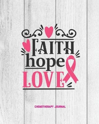 Faith Hope Love, Breast Cancer Chemotherapy Journal - Amy Newton