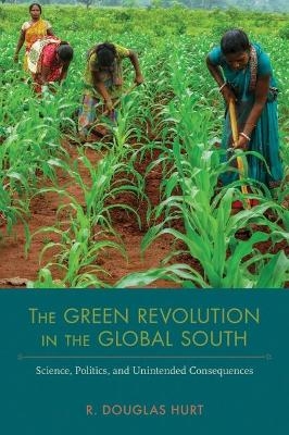 The Green Revolution in the Global South - R. Douglas Hurt