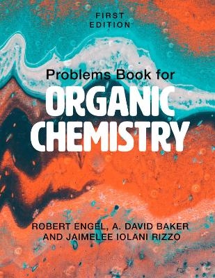 Problems Book for Organic Chemistry - Robert Engel, JaimeLee Iolani Rizzo, A. David Baker