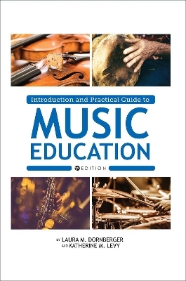 Introduction and Practical Guide to Music Education - Laura M. Dornberger, Katherine M. Levy