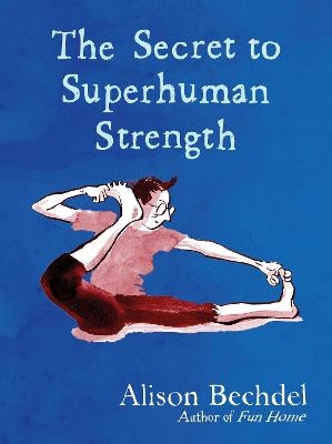 The Secret to Superhuman Strength - Alison Bechdel