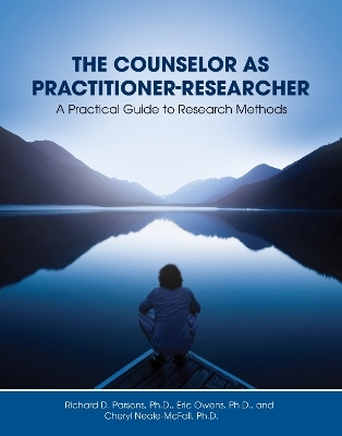 The Counselor as Practitioner-Researcher - Richard D. Parsons, Eric Owens, Cheryl Neale-McFall