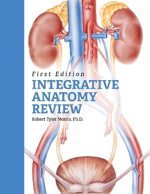 Integrative Anatomy Review - Robert Tyler Morris