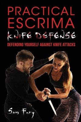 Practical Escrima Knife Defense - Sam Fury