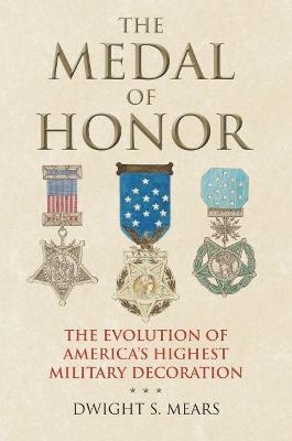 The Medal of Honor - Dwight S. Mears