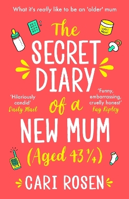 The Secret Diary of a New Mum (aged 43 1/4) - Cari Rosen