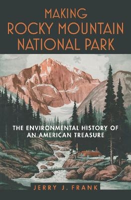 Making Rocky Mountain National Park - Jerry J. Frank