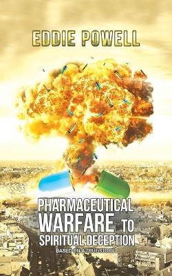 Pharmaceutical Warfare to Spiritual Deception - Eddie Powell