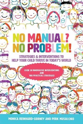 No Manual? No Problem! Strategies and Interventions to Help Your Child Thrive in Today's World - Monica Reinhard-Gorney, Perk Musacchio
