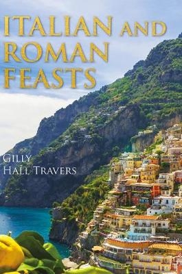 Italian And Roman Feasts - Gilly Hall Travers