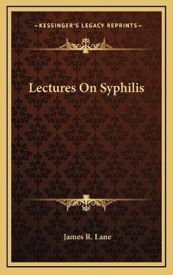 Lectures On Syphilis - James R Lane