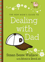 New Mom's Guide to Dealing with Dad (The New Mom's Guides) -  Monica MD Reed,  Susan Besze Wallace