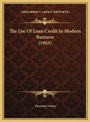 The Use Of Loan Credit In Modern Business (1903) - Thorstein Veblen