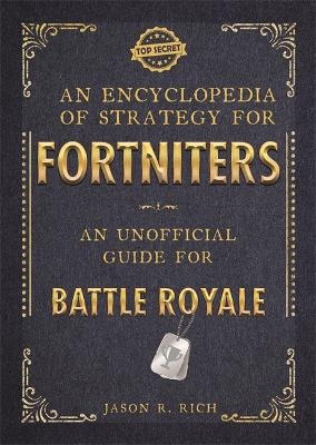 An Encyclopedia of Strategy for Fortniters: An Unofficial Guide for Battle Royale - Jason R Rich