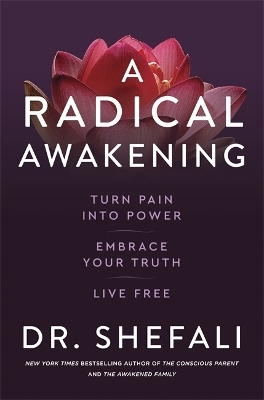 A Radical Awakening - Dr Shefali Tsabary
