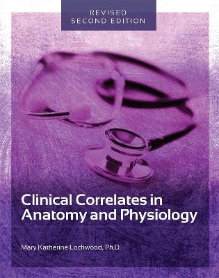 Clinical Correlates in Anatomy and Physiology - Mary Katherine Lockwood