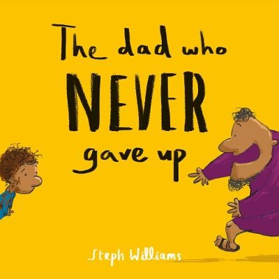 The Dad Who Never Gave Up - Steph Williams