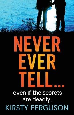 Never Ever Tell -  Kirsty Ferguson