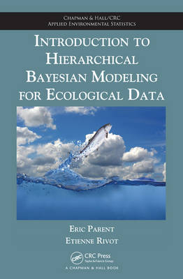 Introduction to Hierarchical Bayesian Modeling for Ecological Data - Paris Eric (ENGREF/AgroParisTech  France) Parent, Agrocampus Ouest Etienne (Fisheries Ecology Laboratory  INRA  Rennes  France) Rivot