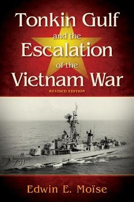 Tonkin Gulf and the Escalation of the Vietnam War - Edwin E. Moise