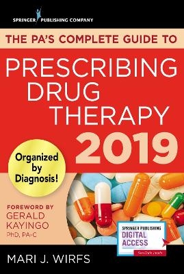 The PA’s Complete Guide to Prescribing Drug Therapy 2019 - Mari J. Wirfs