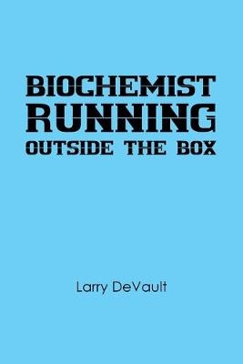 Biochemist Running Outside the Box - Larry DeVault