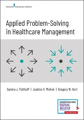 Applied Problem-Solving in Healthcare Management - Sandra Potthoff, Justine Mishek, Gregory W. Hart