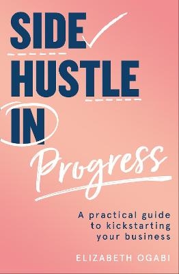 Side Hustle in Progress - Elizabeth Ogabi