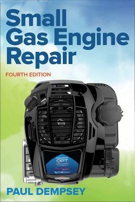 Small Gas Engine Repair, Fourth Edition - Paul Dempsey