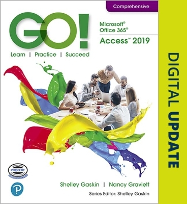 GO! with Microsoft Office 365, Access 2019 Comprehensive - Shelley Gaskin, Alicia Vargas, Nancy Graviett, Debra Geoghan