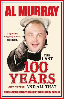 The Last 100 Years (give or take) and All That - Al Murray