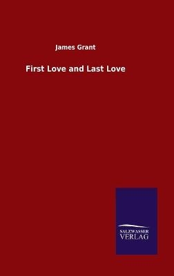 First Love and Last Love - James Grant