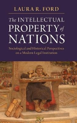 The Intellectual Property of Nations - Laura R. Ford