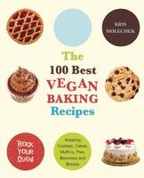 100 Best Vegan Baking Recipes -  Kris Holechek