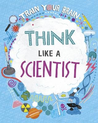 Train Your Brain: Think Like A Scientist - Alex Woolf