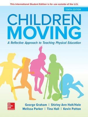 ISE Children Moving: A Reflective Approach to Teaching Physical Education - George Graham, Shirley Ann Holt-Hale, Melissa Parker