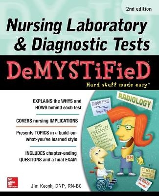 Nursing Laboratory & Diagnostic Tests Demystified, Second Edition - Jim Keogh