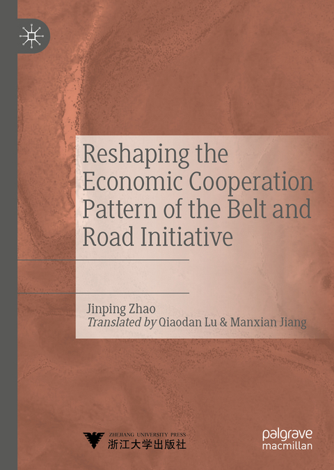 Reshaping the Economic Cooperation Pattern of the Belt and Road Initiative - Jinping Zhao