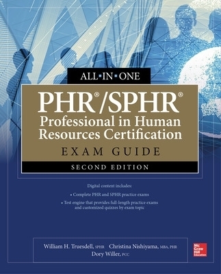PHR/SPHR Professional in Human Resources Certification All-in-One Exam Guide, Second Edition - William Truesdell, Christina Nishiyama, Dory Willer