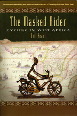 The Masked Rider : CYCLING IN WEST AFRICA -  Neil Peart