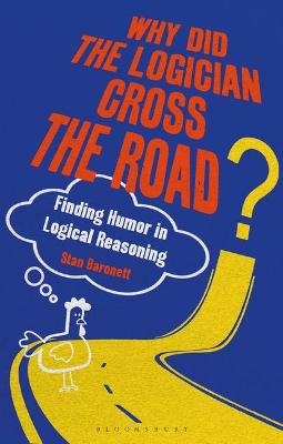 Why Did the Logician Cross the Road? - Stan Baronett