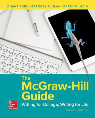 The McGraw-Hill Guide: Writing for College, Writing for Life - Duane Roen, Gregory Glau, Barry Maid