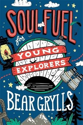 Soul Fuel for Young Explorers - Bear Grylls