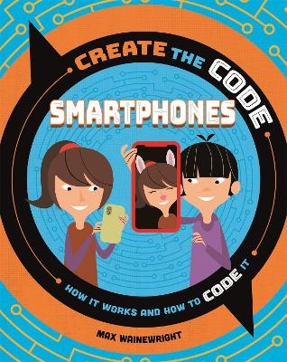 Create the Code: Smartphones - Max Wainewright