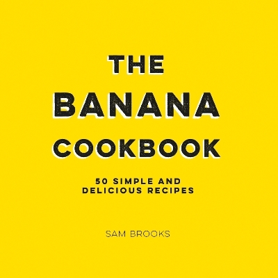 The Banana Cookbook - Sam Brooks