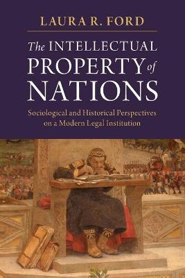 The Intellectual Property of Nations - Laura R. Ford