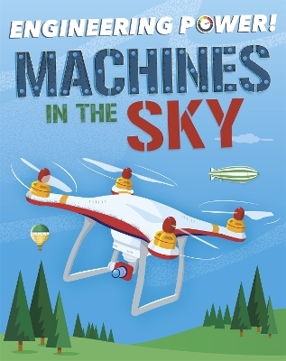 Engineering Power!: Machines in the Sky - Kay Barnham