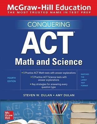 McGraw-Hill Education Conquering ACT Math and Science, Fourth Edition - Steven Dulan, Amy Dulan